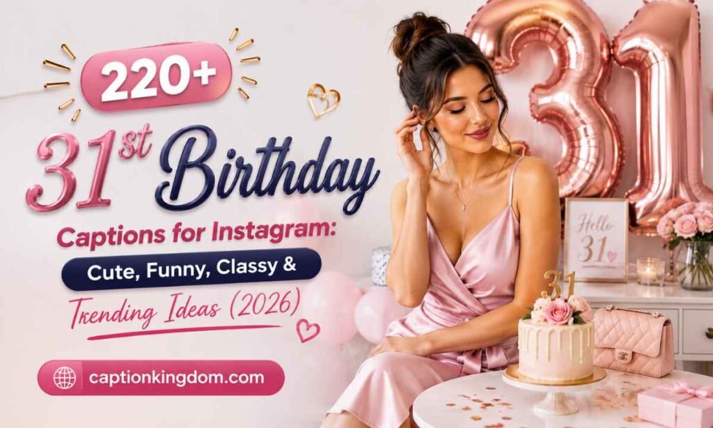 220+ 31st Birthday Captions for Instagram Cute, Funny, Classy & Trending Ideas (2026)