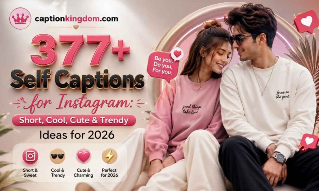 377+ Self Captions for Instagram Short, Cool, Cute & Trendy Ideas for 2026