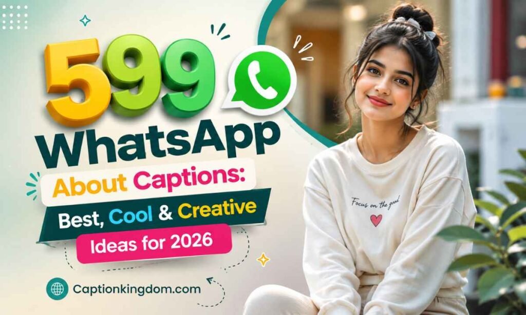599 WhatsApp About Captions Best, Cool & Creative Ideas for 2026