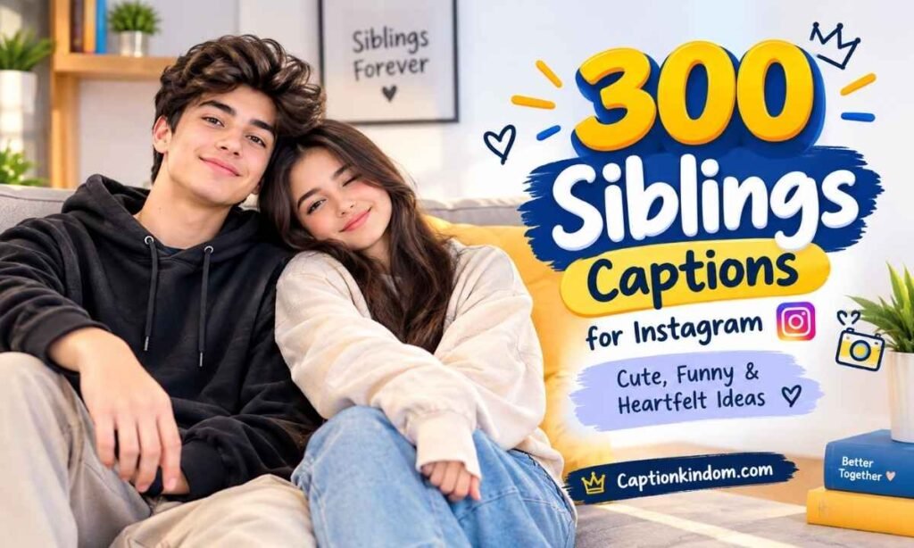 300 Siblings Captions for Instagram Cute, Funny & Heartfelt Ideas